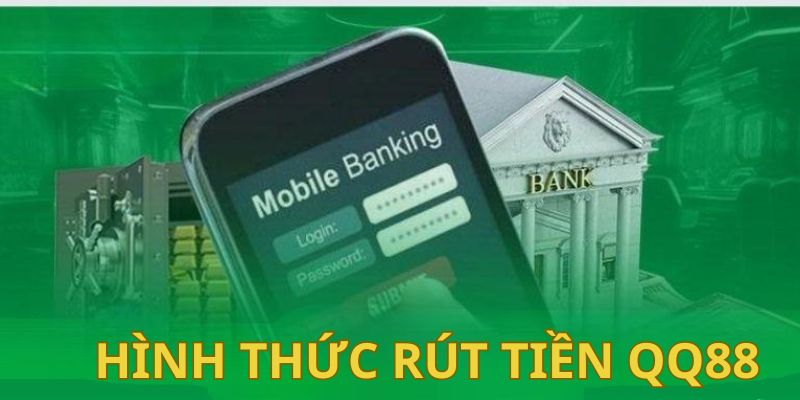 Phương thức rút tiền phổ biến tại nền tảng QQ88 