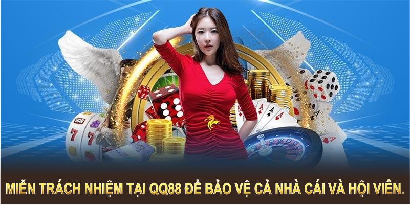 Miễn trách nhiệm tại QQ88 được xây dựng để bảo vệ cả nhà cái và hội viên.