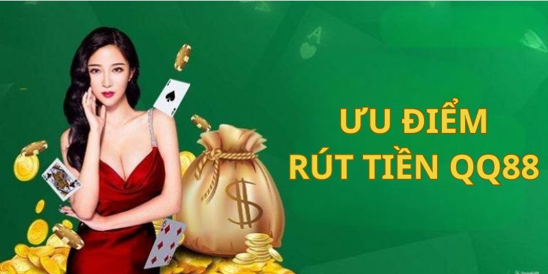 Lợi thế của giao dịch rút tiền tại QQ88