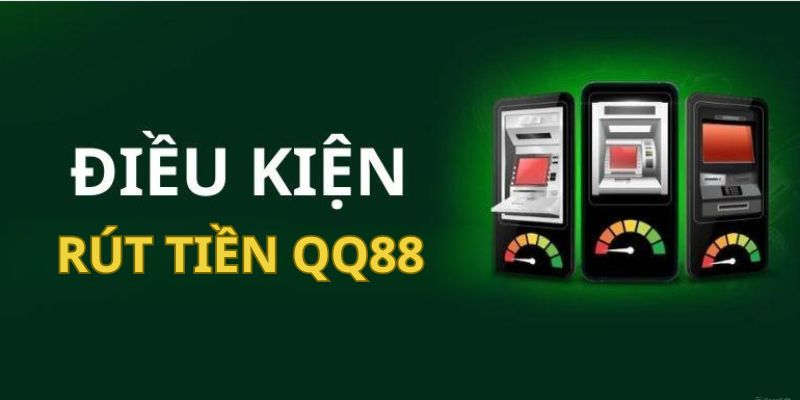 Điều kiện cần nên chú ý để rút tiền QQ88 thuận lợi